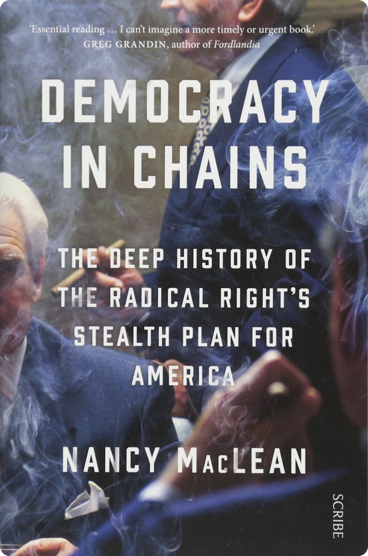 Democracy In Chains: The Deep History Of The Radical Right’s Stealth Plan For America
